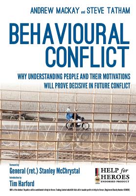 Behavioural Conflict: Why Understanding People and Their Motives Will Prove Decisive in Future Conflict - Tatham, Steve, and Mackay, Andrew, and Rowland, Lee