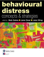 Behavioural Distress: Concepts and Strategies - Gates, Bob, Msc, and Gear, Jane, and Wray, Jane