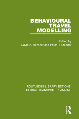 Behavioural Travel Modelling - Hensher, David A (Editor), and Stopher, Peter R (Editor)
