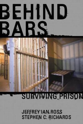 Behind Bars: Surviving Prison - Ross, Jeffrey Ian, and Richards, Stephen C