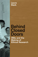 Behind Closed Doors: Irbs and the Making of Ethical Research