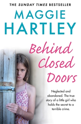Behind Closed Doors: The true and heart-breaking story of little Nancy, who holds the secret to a terrible crime - Hartley, Maggie