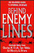 Behind Enemy Lines: An Advanced Guide to Spiritual Warfare - Kraft, Charles H, Dr., and White, Tom, and Murphy, Ed, Dr.