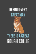 Behind Every Great Man There Is A Great Rough Collie: Rough Collie Lovers Gift Lined Notebook Journal 110 Pages