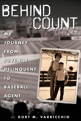 Behind in the Count: My Journey from Juvenile Delinquent to Baseball Agent - Ashley, Michael (Editor), and Varricchio, Kurt M