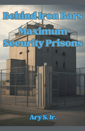 Behind Iron Bars: Maximum Security Prisons