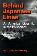 Behind Japanese Lines: An American Guerilla in the Philippines - Hunt, Ray C, and Norling, Bernard