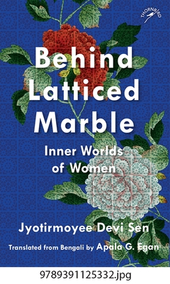 Behind Latticed Marble: Inner World of Women - Sen, Jyotirmoyee Devi, and Egan, Apala G. (Translated by)