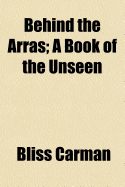 Behind the Arras: A Book of the Unseen