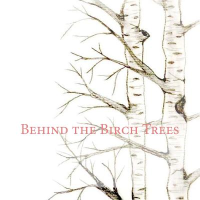 Behind the Birch Trees - Bender, Jennifer