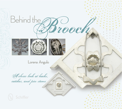 Behind the Brooch: A Closer Look at Backs, Catches, and Pin Stems - Angulo, Lorena