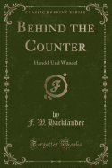 Behind the Counter: Handel Und Wandel (Classic Reprint)
