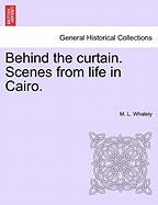 Behind the Curtain. Scenes from Life in Cairo.