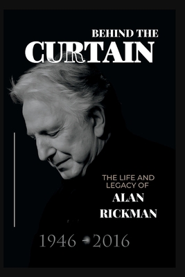 Behind the Curtain: The Life and Legacy of Alan Rickman - N Moore, Scotty