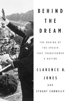 Behind the Dream: The Making of the Speech That Transformed a Nation - Jones, Clarence B, and Connelly, Stuart