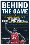 Behind The Game: Charles Barkley's Unfiltered Truths on Fame, Basketball, and Life After the Court: Inside the Life of an NBA Legend-From Fierce Rivalries and Personal Triumphs to Hard-Earned Wisdom
