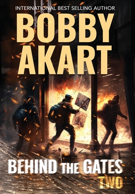 Behind The Gates 2: A Post-Apocalyptic Survival Thriller - Akart, Bobby