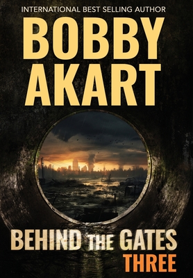 Behind The Gates 3: A Post Apocalyptic Survival Thriller - Akart, Bobby