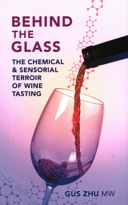 Behind the Glass: The Chemical and Sensorial Terroir of Wine Tasting - Zhu, Gus