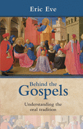 Behind the Gospels: Understanding The Oral Tradition