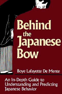 Behind the Japanese Bow - De Mente, Boye Lafayette