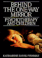 Behind the One-Way Mirror: Psychotherapy and Children