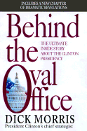Behind the Oval Office: Getting Reelected Against All Odds - Morris, Dick
