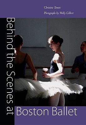 Behind the Scenes at Boston Ballet - Temin, Christine, and Gilbert, Wally (Photographer)