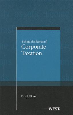 Behind the Scenes of Corporate Taxation - Elkins, David