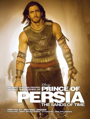 Behind the Scenes of Prince of Persia: The Sands of Time: We Make Our Own Destiny - Singer, Michael, Dr.