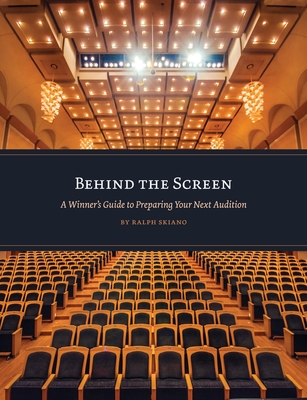 Behind the Screen: A Winner's Guide to Preparing Your Next Audition - Skiano, Ralph, and Skiano, Greg (Cover design by), and Krone, Megan (Editor)