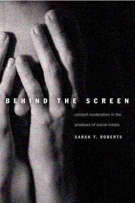 Behind the Screen: Content Moderation in the Shadows of Social Media - Roberts, Sarah T