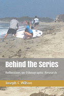Behind the Series: Reflections on Ethnographic Research
