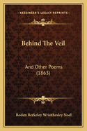 Behind the Veil: And Other Poems (1863)