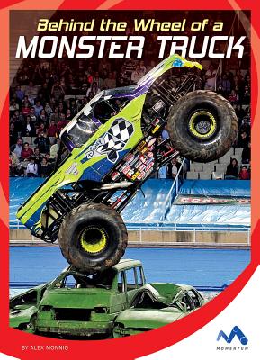 Behind the Wheel of a Monster Truck - Monnig, Alex