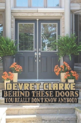 Behind These Doors: You Really Don't Know Anybody - Clarke, Devret