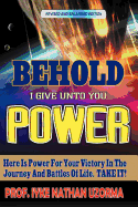 Behold I Give Unto You Power: Revised and Enlarged Edition