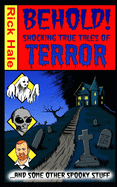 Behold! Shocking True Tales of Terror... ...And Some Other Spooky Stuff!