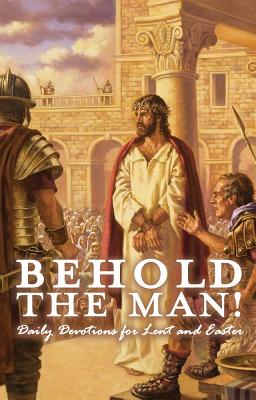 Behold the Man! Daily Devotions for Lent and Easter - Hemmer, Jeffrey