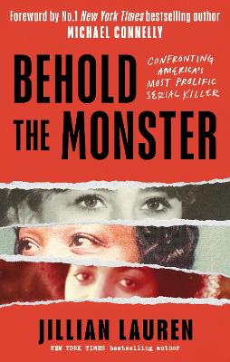 Behold the Monster: Confronting America's Most Prolific Serial Killer - Lauren, Jillian, and Connelly, Michael (Foreword by)