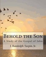 Behold the Son: A Study of the Gospel of John