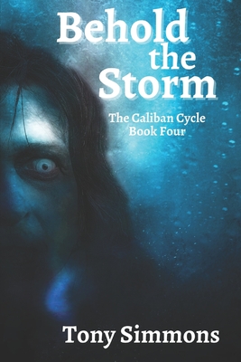 Behold the Storm: Book Four of The Caliban Cycle - Simmons, Tony