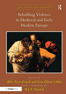 Beholding Violence in Medieval and Early Modern Europe