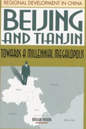 Beijing and Tianjin: Towards a Millennial Megalopolis - Hook, Brian (Editor)