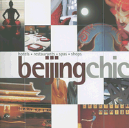 Beijing Chic: Hotels, Restaurants, Spas, Shops - Mooney, Paul, Dr., and Jaques, Zoe, and Tan, Annette