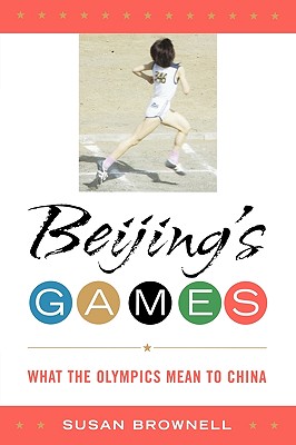 Beijing's Games: What the Olympics Mean to China - Brownell, Susan