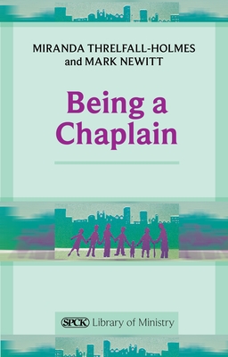 Being a Chaplain - Threlfall-Holmes, Miranda
