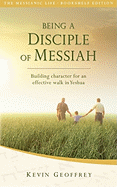 Being a Disciple of Messiah: Building Character for an Effective Walk in Yeshua (The Messianic Life Series / Bookshelf Edition)