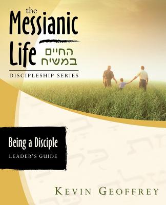 Being a Disciple of Messiah: Leader's Guide (The Messianic Life Discipleship Series / Bible Study) - Geoffrey, Kevin