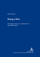 Being a Man: The Roman "Virtus" as a Contribution to Moral Philosophy